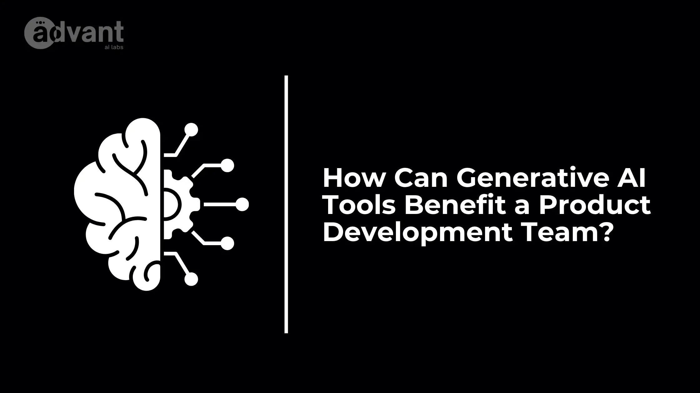 How Generative AI Tools Can Benefit a Product Development Team