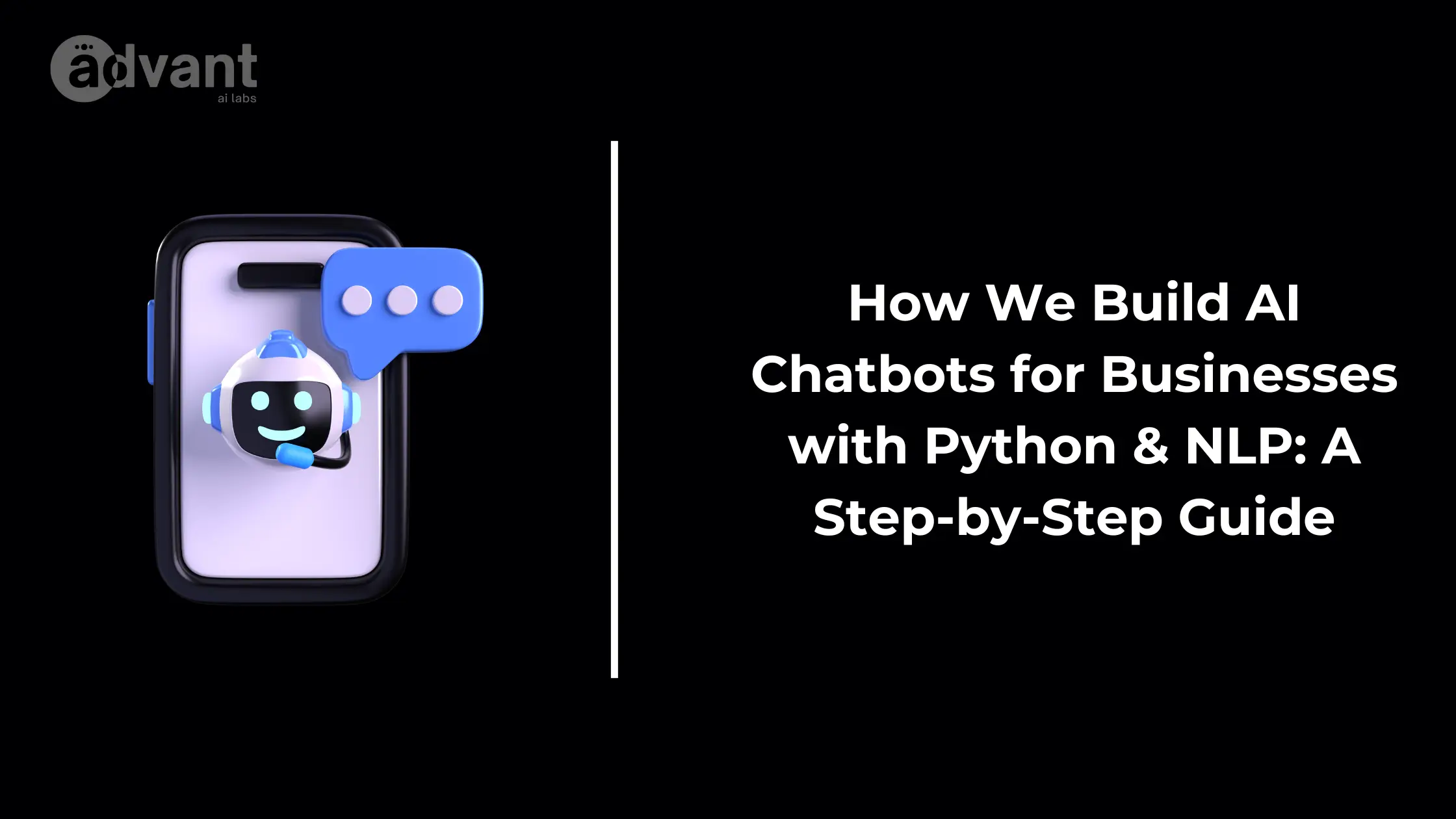 How We Build AI Chatbots for Businesses with Python & NLP: A Step-by-Step Guide